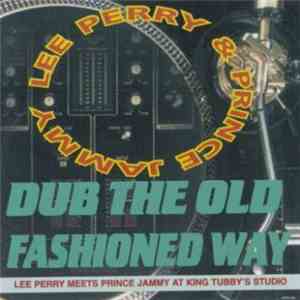 Lee Perry / Prince Jammy - Dub The Old Fashioned Way