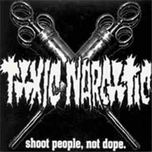 Toxic Narcotic - Shoot People Not Dope