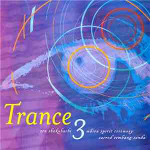 Various - Trance 3: Zen Shakuhachi, Mbira Spirit Ceremony & Sacred Tembang  ...