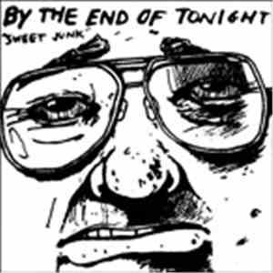 By The End Of Tonight / O Pioneers!!! - Sweet Junk