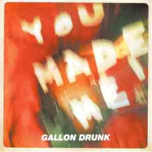 Gallon Drunk - You Made Me