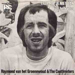 Raymond Van Het Groenewoud & The Centimeters - Trek Het Je Niet Aan
