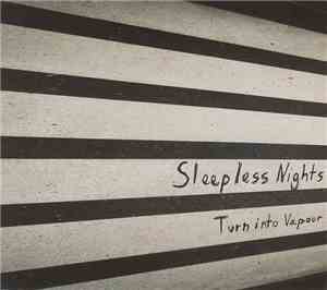 Sleepless Nights  - Turn Into Vapour