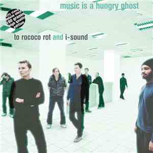 To Rococo Rot And I-Sound - Music Is A Hungry Ghost