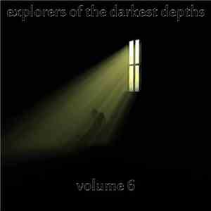 Various - Explorers Of The Darkest Depths Volume Six