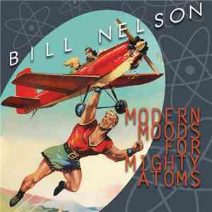 Bill Nelson - Modern Moods For Mighty Atoms