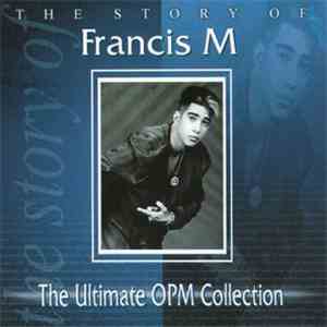 Francis M - The Story Of Francis M (Ultimate OPM Collection)