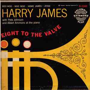 Harry James , Pete Johnson, Albert Ammons - Eight To The Valve