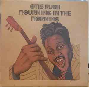 Otis Rush - Blues Power No 3 - Mourning In The Morning