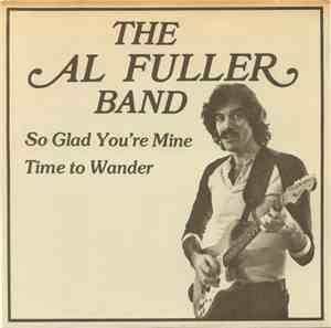 The Al Fuller Band - So Glad You're Mine / Time To Wander