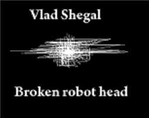 Vlad Shegal - Broken Robot Head