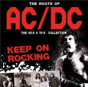AC/DC - The Roots Of Ac/Dc - The 60's & 70's  Collection - Keep On Rocking