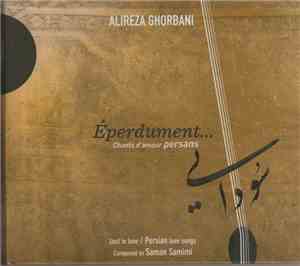Alireza Ghorbani - Éperdument... Chants D'Amour Persans