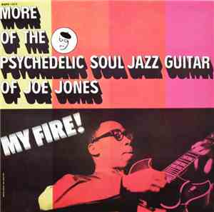 Joe Jones - My Fire! More Of The Psychedelic Soul Jazz Guitar Of Joe Jones