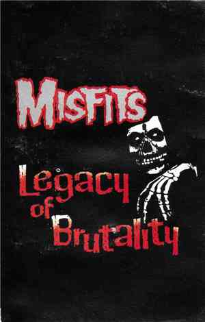 Misfits - Legacy Of Brutality