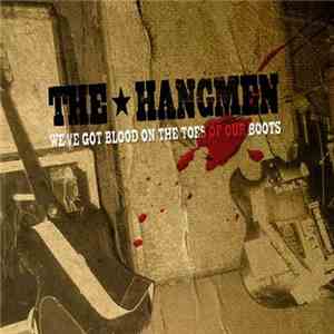 The Hangmen  - We've Got Blood On The Toes Of Our Boots