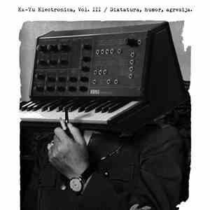 Various - Ex-Yu Electronica, Vol III/ Diktatura, Humor, Agresija