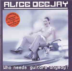Alice Deejay - Who Needs Guitars Anyway?