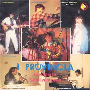 I Provincia - Io Voglio Te / Se Mi Vuoi Bene