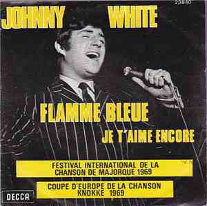 Johnny White  - Flamme Bleue / Je T'Aime Encore