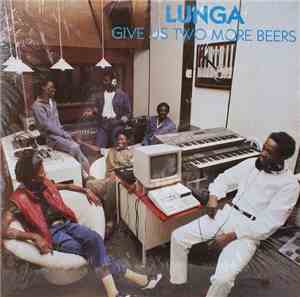 Lunga  - Give Us Two More Beers