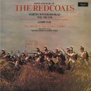 Martyn Wyndham-Read, The Druids , Gerry Fox , The Band Of The Scots Guards - Songs And Music Of The Redcoats (1642-1902)