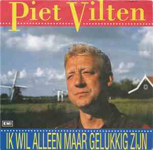 Piet Vilten - Ik Wil Alleen Maar Gelukkig Zijn