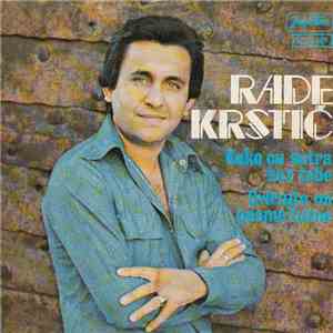 Rade Krstić - Kako Ću Sutra Bez Tebe / Svirajte Mi Pesme Tužne