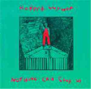 Robert Wyatt - Nothing Can Stop Us