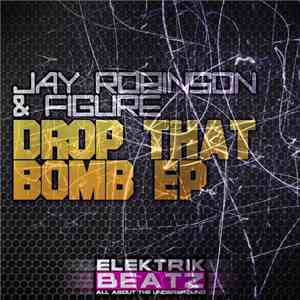 Jay Robinson  & Figure  - Drop That Bomb EP