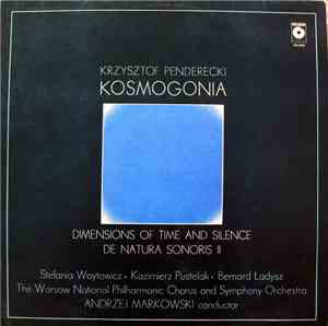 Krzysztof Penderecki - Stefania Woytowicz • Kazimierz Pustelak • Bernard Ładysz • Warsaw National Philharmonic Chorus And The Symphony Orchestra • Andrzej Markowski - Kosmogonia / Dimensions Of Time And Silence / De Natura Sonoris II