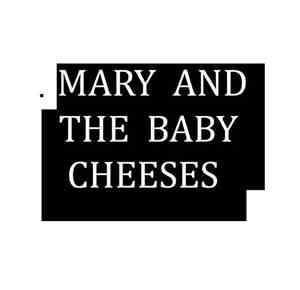 Mary And The Baby Cheeses - Mary And The Baby Cheeses