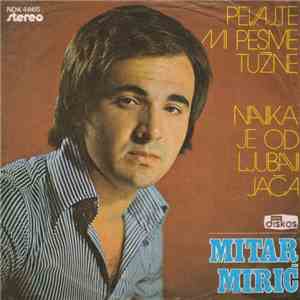 Mitar Mirić - Pevajte Mi Pesme Tužne / Navika Je Od Ljubavi Jača