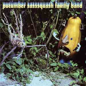 The Pucumber Sasssquash Family Band - The Pucumber Sasssquash Family Band