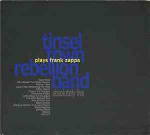 Tinsel Town Rebellion Band - Plays Frank Zappa Absolutely Live