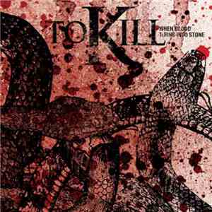To Kill - When Blood Turns Into Stone