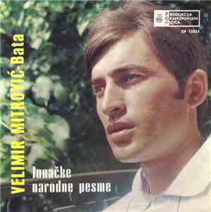 Velimir Mitrović - Bata - Junačke Narodne Pesme