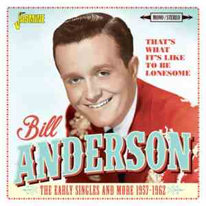 Bill Anderson  - That's What It's Like To Be Lonesome: The Early Singles And More 1957-1962