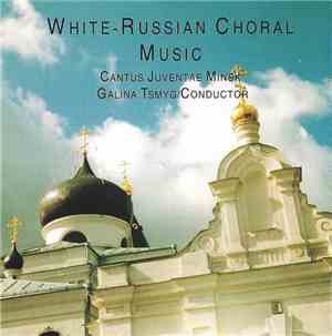 Cantus Juventae, Galina Tsmyg - White-Russian Choral Music