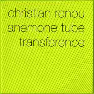 Christian Renou / Anemone Tube - Transference