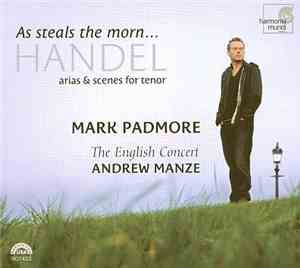 Georg Friedrich Händel - Mark Padmore, English Concert, Andrew Manze - As Steals The Morn... Atias & Scenes For Tenor