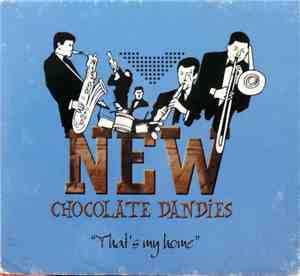 New Chocolate Dandies - That's My Home