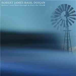 Robert James Basil Duigan - Before I Was Man Enough To Face The World
