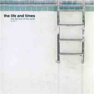 The Life And Times - The Flat End Of The Earth