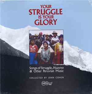 Various - Your Struggle Is Your Glory - Songs Of Struggle, Huayno & Other Peruvian Music