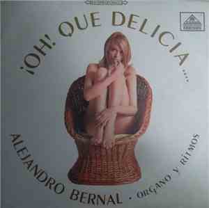 Alejandro Bernal Organo Y Ritmos - ¡Oh! Que Delicia...