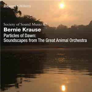 Bernie Krause - Particles Of Dawn: Soundscapes From The Great Animal Orchestra