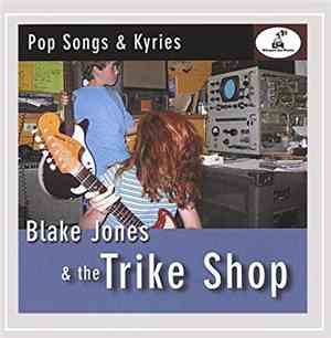 Blake Jones & The Trike Shop - Pop Songs & Kyries