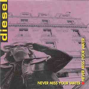 Diesel  - Never Miss Your Water