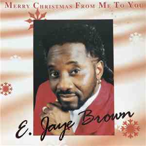 E. Jaye Brown - Merry Christmas From Me To You